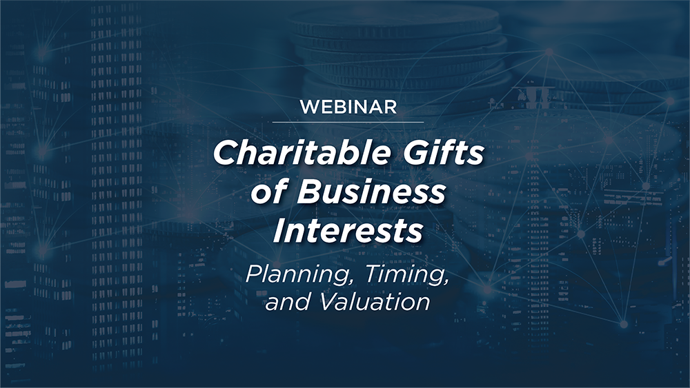 WEBINAR: Charitable Gifts of Business Interests 