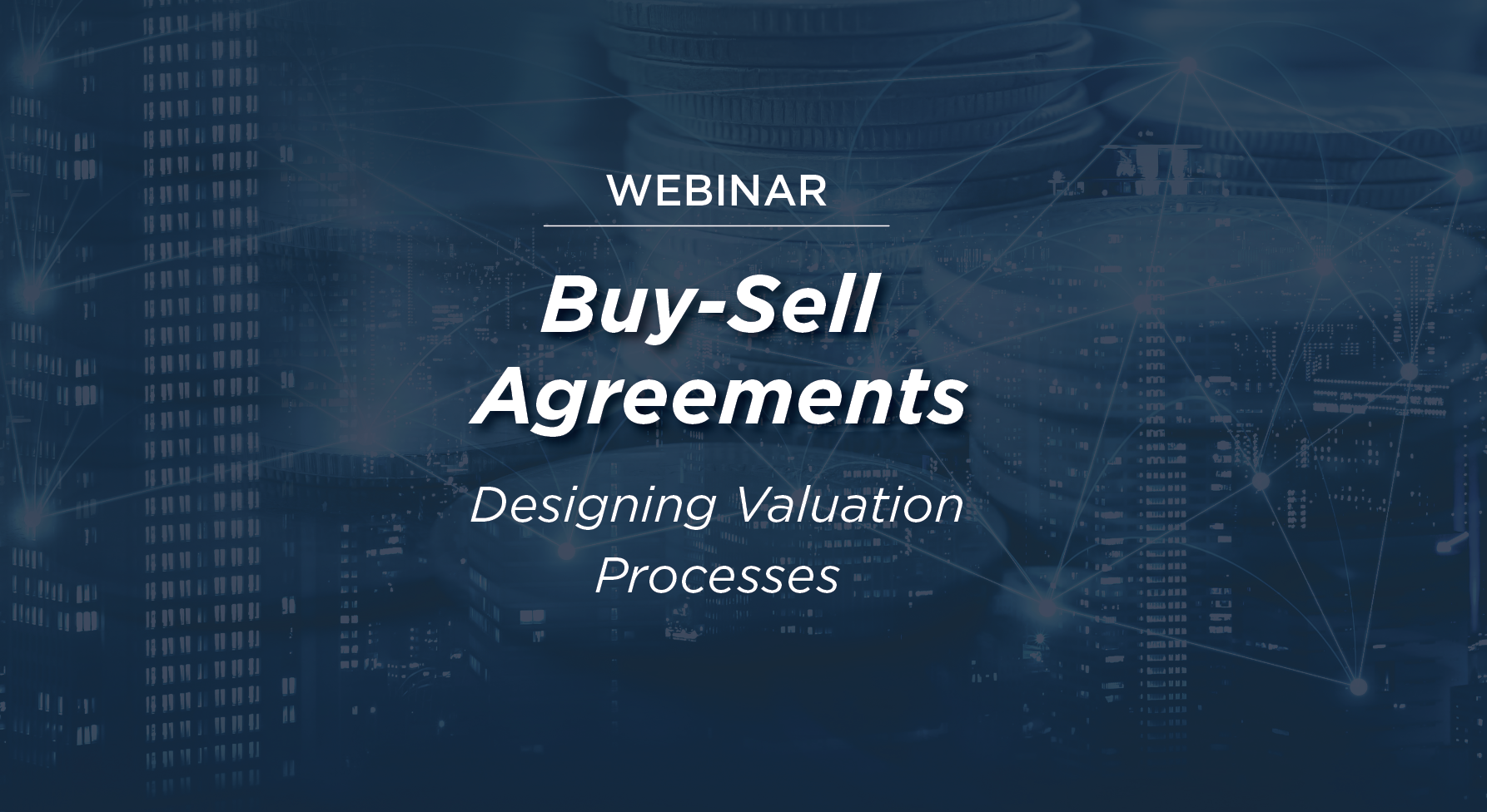 WEBINAR: Buy-Sell Agreements: Designing Valuation Processes 